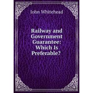   Government Guarantee Which Is Preferable? . John Whitehead Books