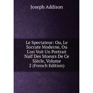  De Ce SiÃ¨cle, Volume 2 (French Edition) Joseph Addison Books