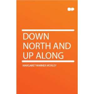  Down North and Up Along Margaret Warner Morley Books