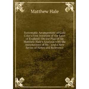   Matthew Hales Analysis with the Annotations of Mr. . and a New Series