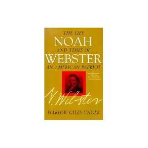 Noah Webster Life and Times of an American Patriot [Paperback]