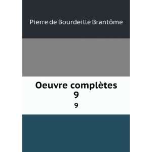    Oeuvre complÃ¨tes. 9 Pierre de Bourdeille BrantÃ´me Books