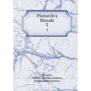  Plutarchs Morals. 3 William Watson Goodwin, Ralph Waldo 