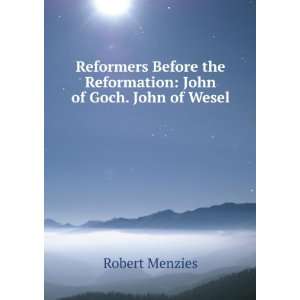   the Reformation John of Goch. John of Wesel Robert Menzies Books