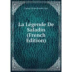  La LÃ©gende De Saladin (French Edition) Gaston Bruno 