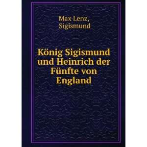   Sigismund und Heinrich der FÃ¼nfte von England Sigismund Max Lenz