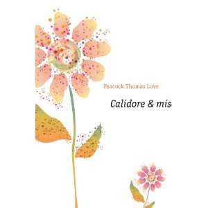    Calidore & miscellanea (9781176289130) Peacock Thomas Love Books