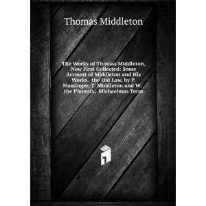  of Thomas Middleton, Now First Collected Some Account of Middleton 