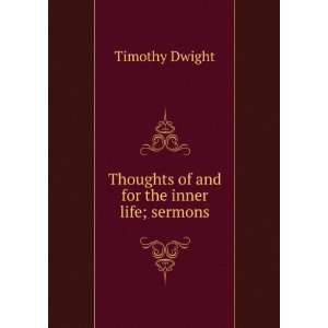    Thoughts of and for the inner life; sermons Timothy Dwight Books