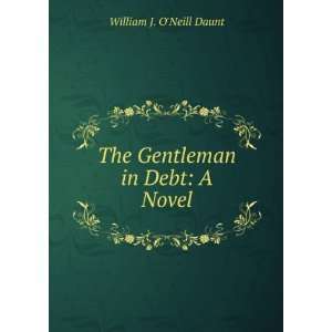    The Gentleman in Debt A Novel William J. ONeill Daunt Books