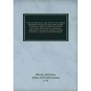   of the commissioner William, 1836 1925,Whitelaw, J. M White Books