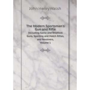   Guns, Sporting and Match Rifles, and Revolvers, Volume 1 John Henry