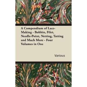  A Compendium of Lace Making   Bobbin, Filet, Needle Point 