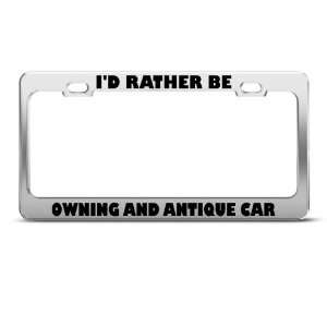  Rather Be Owning An Antique Car Metal license plate frame 