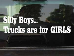 SILLY BOYS TRUCKS ARE FOR GIRLS VINYL DECAL/STICKER  