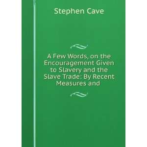  A Few Words, on the Encouragement Given to Slavery and the 